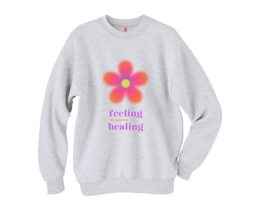feeling is a part of healing sweatshirt