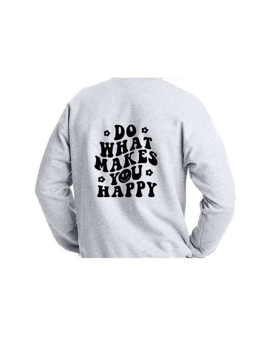 do what makes you happy sweatshirt
