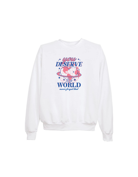 you deserve the world sweatshirt